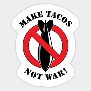 Make Tacos Not War! Sticker